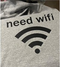Load image into Gallery viewer, Need Wifi Sweatshirt $30-$45